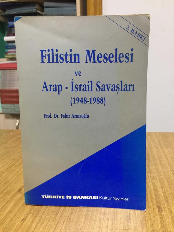 Filistin Meselesi ve Arap-İsrail Savaşları (1948-1988) - Prof. Dr. Fahir Armaoğlu [2.Baskı]