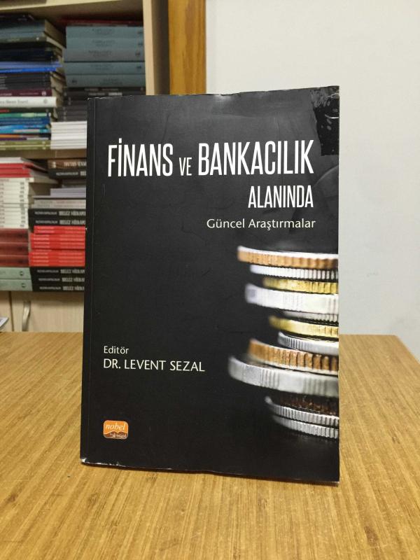 Finans ve Bankacılık Alanında Güncel Araştırmalar - Editör: Dr. Levent Sezal