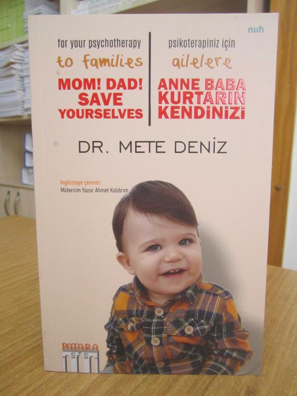 For Your Psychotherapy to Families Mom! Dad! Save Yourselves / Psikoterapiniz için Ailelere Anne Baba Kurtarın Kendinizi - Dr. Mete Deniz