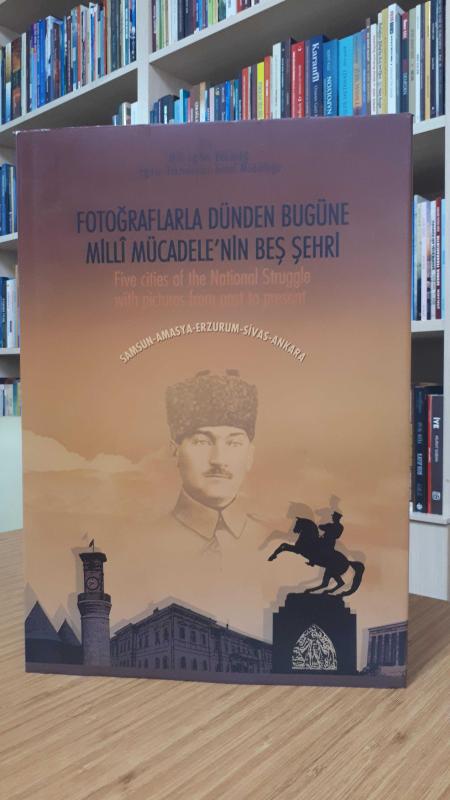 Fotoğraflarla Dünden Bugüne Milli Mücadele'nin Beş Şehri (Five cities of the National Struggle with pictures from past to present)