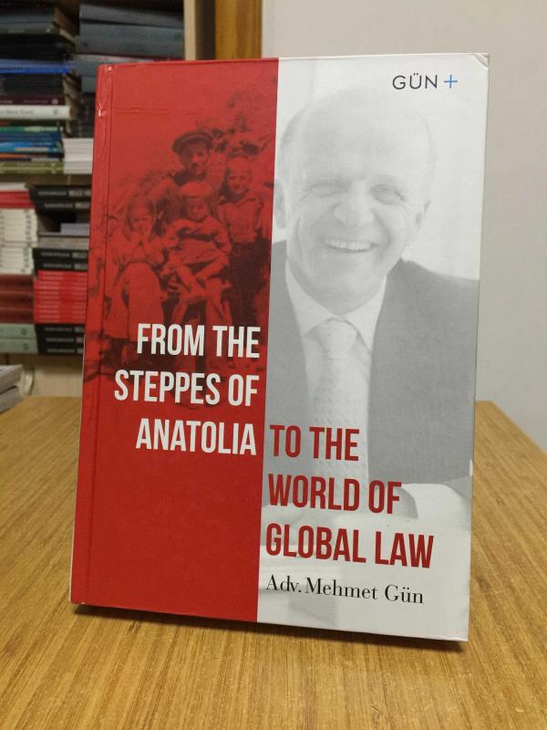 From The Steppes of Anatolia to The World of Global Law - Adv. Mehmet Gün [Hardcover]