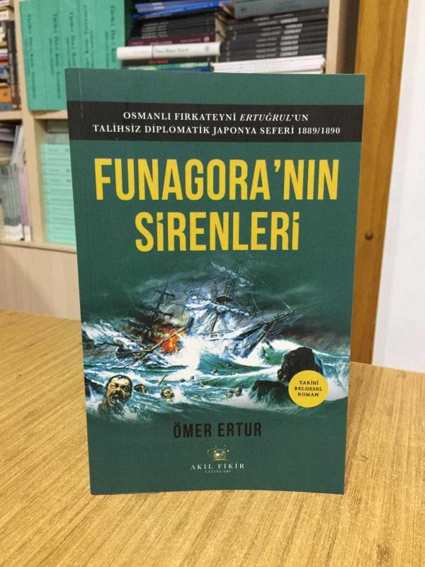 Funagora'nın Sirenleri - Ömer Ertur / Osmanlı Fırkateyni Ertuğrul'un Talihsiz Diplomatik Japonya Seferi 1889/1890