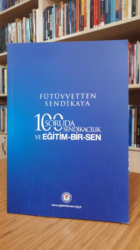 Fütüvvetten Sendikaya 100 Soruda Sendikacılık ve Eğitim-Bir-Sen