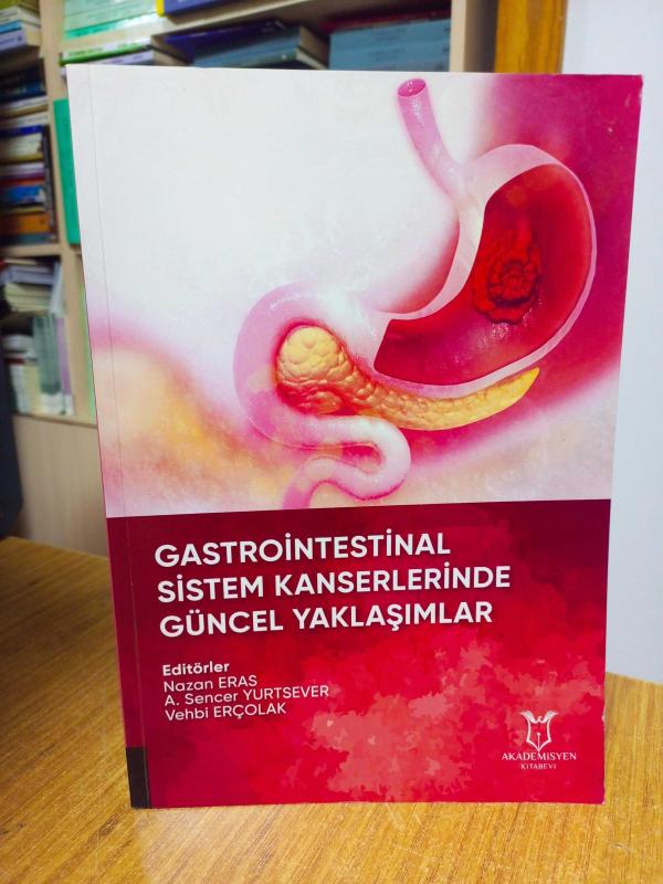 Gastrointestinal Sistem Kanserlerinde Güncel Yaklaşımlar - Editörler: Nazan Eras & A. Sencer Yurtsever & Vehbi Erçolak