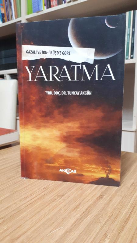 Gazali ve İbn'i Rüşd'e Göre Yaratma - Tuncay Akgün