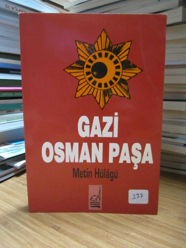 Gazi Osman Paşa 1833 - 1900 Askeri ve Siyasi Hayatı - M. Metin Hülagü