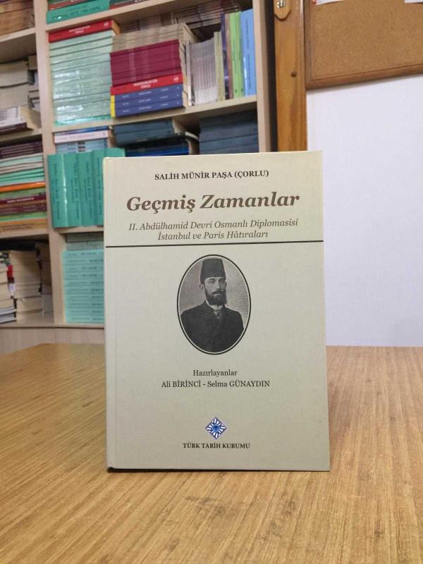GEÇMİŞ ZAMANLAR Salih Münir Paşa (Çorlu) II. Abdülhamid Devri Osmanlı Diplomasisi İstanbul ve Paris Hatıraları