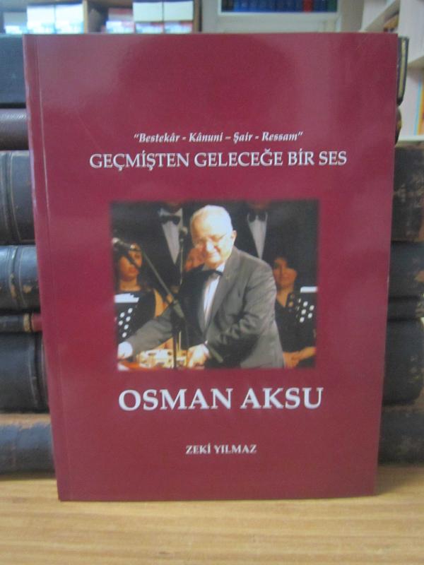 Geçmişten Geleceğe Bir Ses Osman Aksu - Bestekar - Kanuni - Şair - Ressam