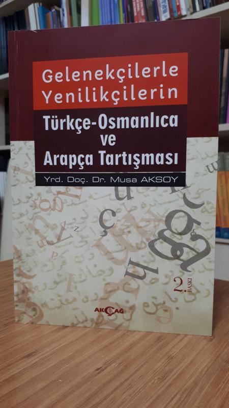 Gelenekçilerle Yenilikçilerin Türkçe-Osmanlıca ve Arapça Tartışması