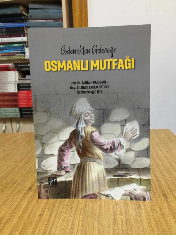 Gelenekten Geleceğe Osmanlı Mutfağı - Gazi Kitabevi