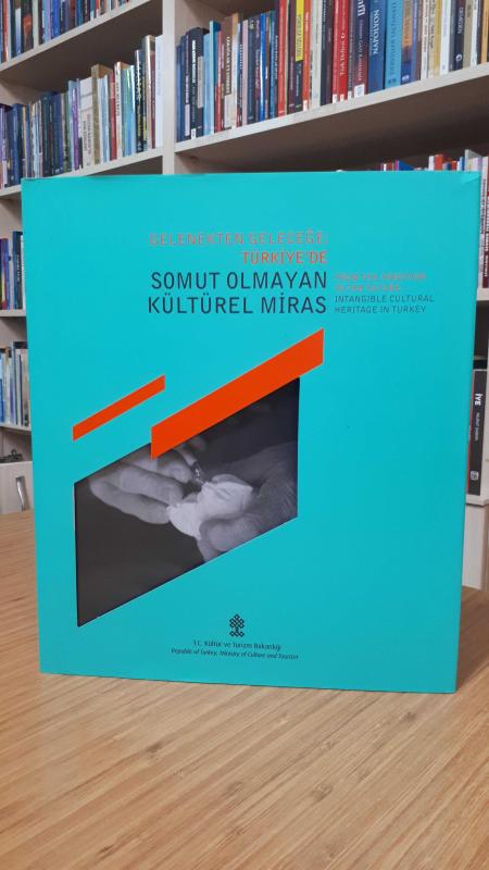 Gelenekten Geleceğe: Türkiye'de Somut Olmayan Kültürel Miras (From The Tradition To The Future: Intangible Cultural Heritage in Turkey)