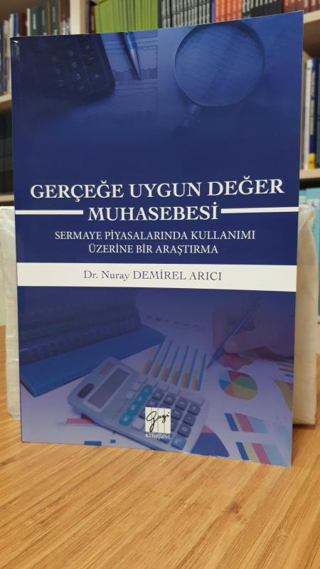 Gerçeğe Uygun Değer Muhasebesi -Sermaye Piyasalarında Kullanımı Üzerine Bir Araştırma