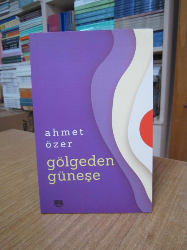 Gölgeden Güneşe - Ahmet Özer