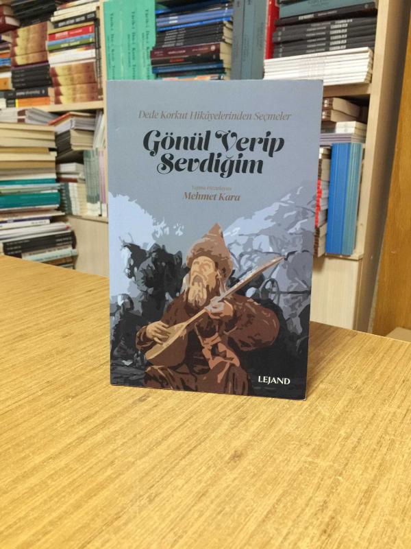 Gönül Verip Sevdiğim (Dede Korkut Hikayelerinden Seçmeler)