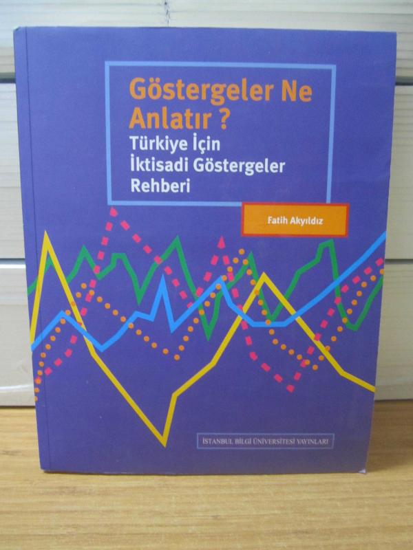 Göstergeler Ne Anlatır? Türkiye için İktisadi Göstergeler Rehberi - Fatih Akyıldız