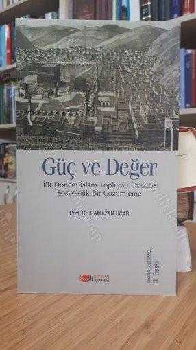 GÜÇ VE DEĞER İlk Dönem İslam Toplumu Üzerine Sosyolojik Bir Çözümleme - Prof. Dr. Ramazan Uçar [3.Baskı]