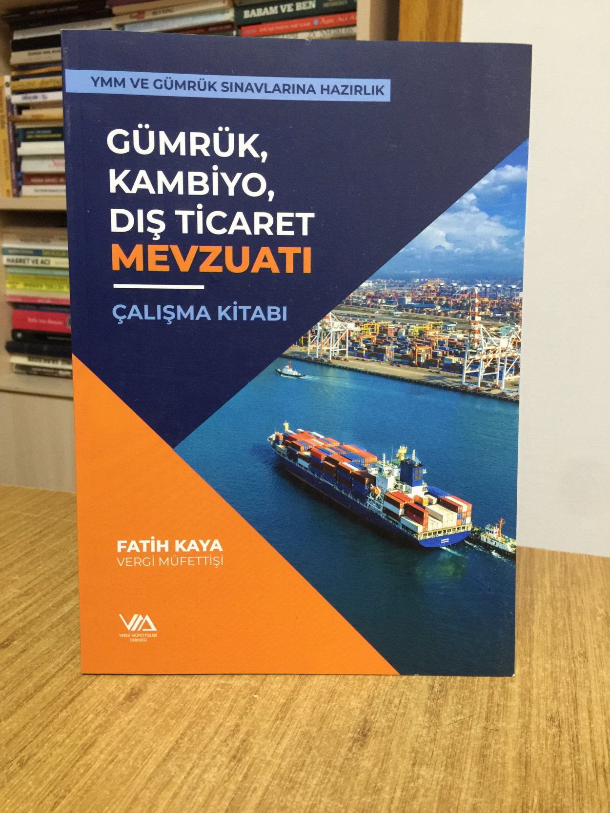 Gümrük, Kambiyo Dış Ticaret Mevzuatı Çalışma Kitabı (YMM ve Gümrük Sınavlarına Hazırlık)