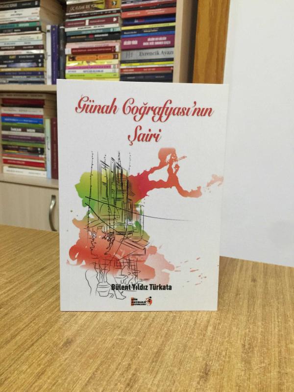 Günah Coğrafyası'nın Şairi - Bülent Yıldız Türkata