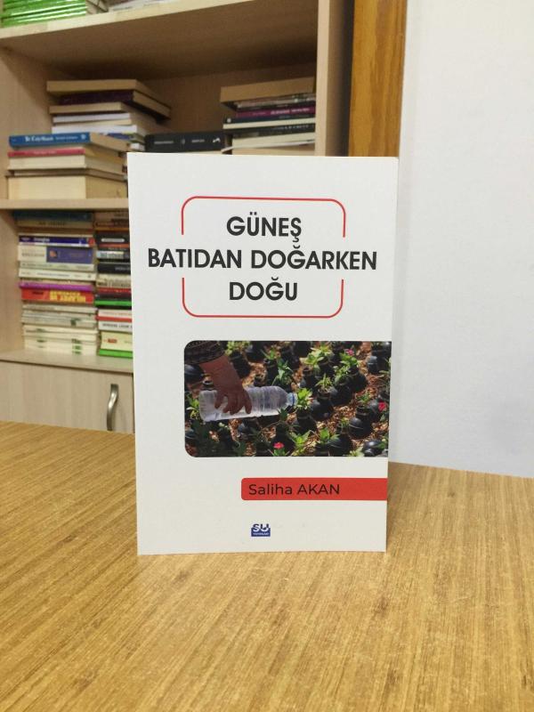 Güneş Batıdan Doğarken Doğu - Saliha Akan