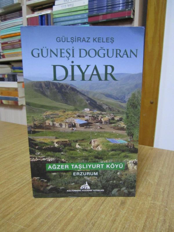 Güneşi Doğuran Diyar Ağzer Taşlıyurt Köyü Erzurum - Gülşiraz Keleş