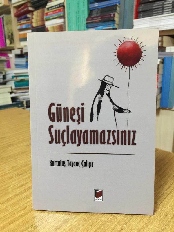 Güneşi Suçlayamazsınız - Kurtuluş Tayanç Çalışır