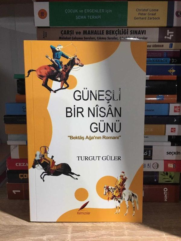 Güneşli Bir Nisan Günü-Bektaş Ağa'nın Romanı