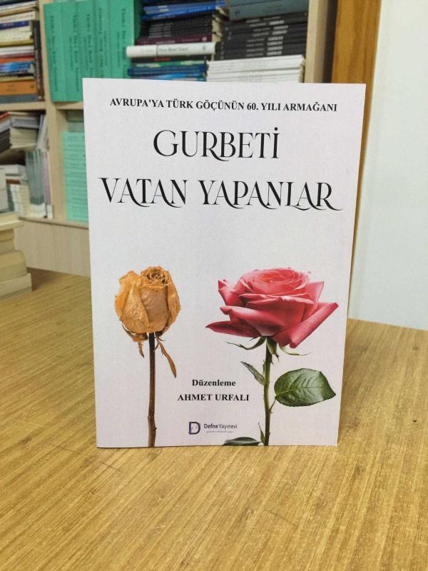 Gurbeti Vatan Yapanlar - Avrupa'ya Türk Göçünün 60. Yılı Armağanı / Düzenleme: Ahmet Urfalı