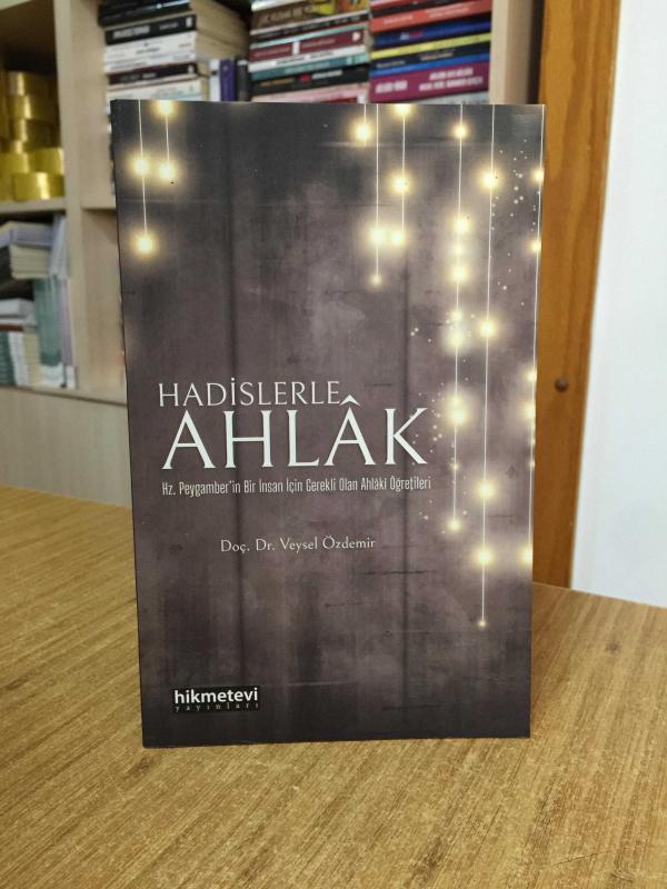 Hadislerle Ahlak - Hz. Peygamber'in Bir İnsan için Gerekli Olan Ahlaki Öğretileri
