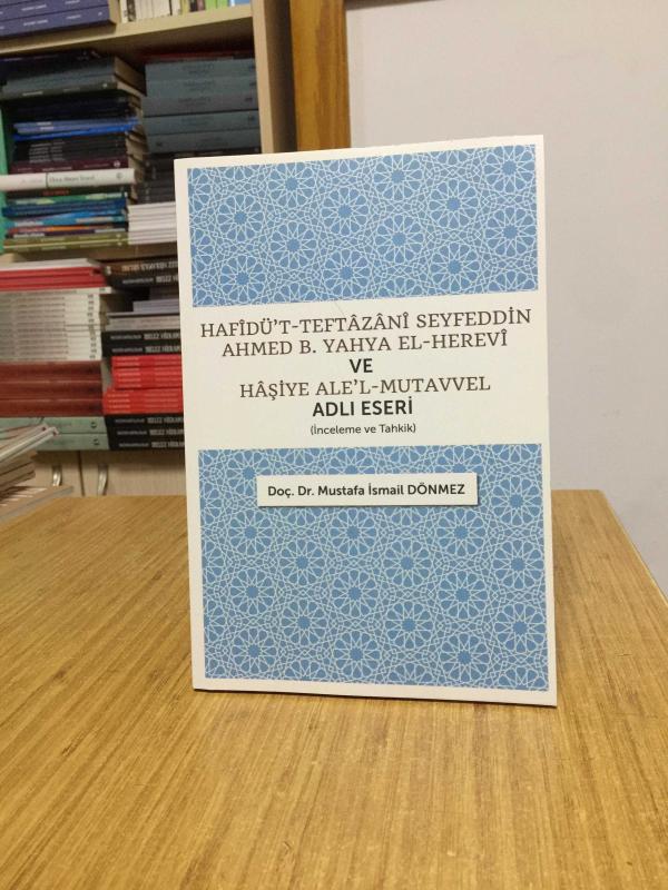 Hafîdü’t-Teftâzânî Seyfeddin Ahmed B. Yahya El-Herevî ve Hâşiye Ale’l-Mutavvel Adlı Eseri