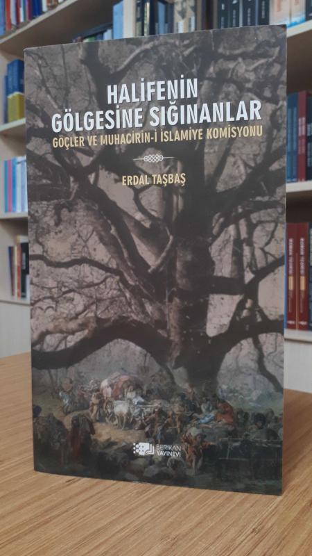 Halifenin Gölgesine Sığınanlar - Göçler ve Muhacirin-i İslamiye Komisyonu