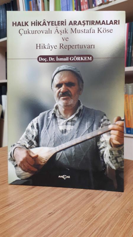 Halk Hikayeleri Araştırmaları Çukurovalı Aşık Mustafa Köse ve Hikaye Repertuvarı