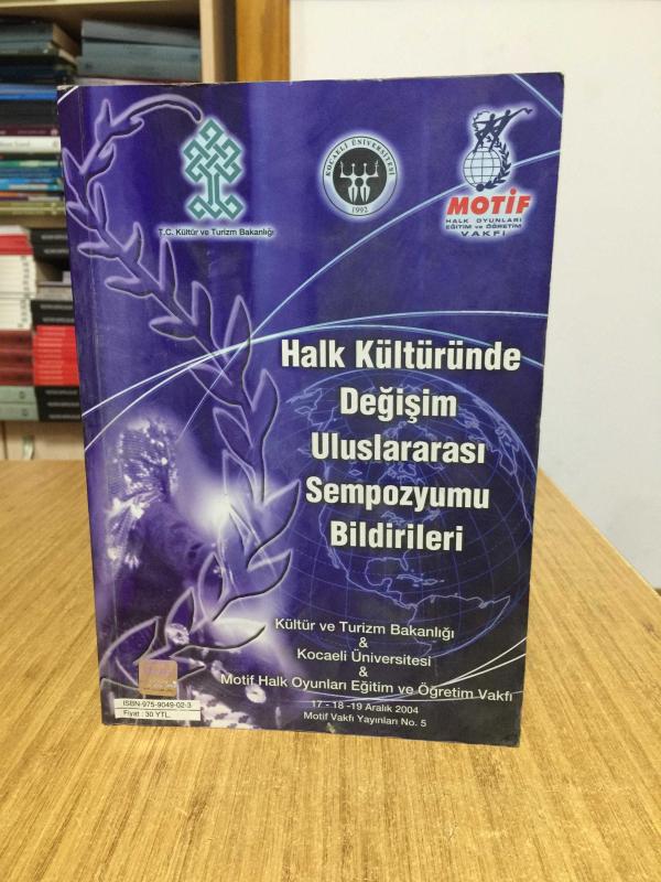 Halk Kültüründe Değişim Uluslararası Sempozyumu Bildirileri (17-18-19 Aralık 2004)