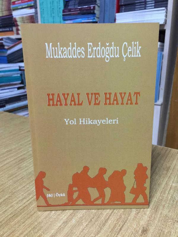 Hayal ve Hayat Yol Hikayeleri - Mukaddes Erdoğdu Çelik