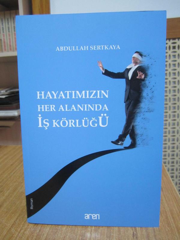 Hayatımızın Her Alanında İş Körlüğü - Abdullah Sertkaya