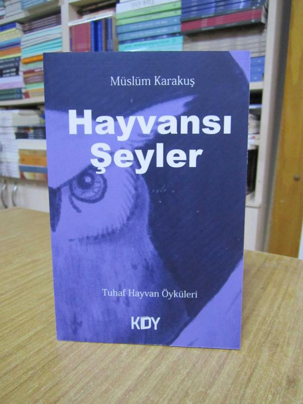 Hayvansı Şeyler Tuhaf Hayvan Öyküleri - Müslüm Karakuş