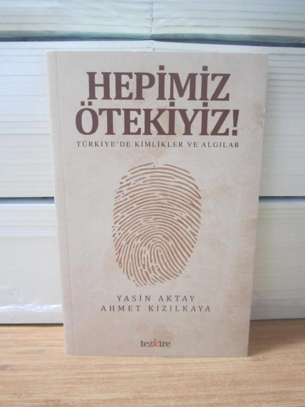 HEPİMİZ ÖTEKİYİZ! Türkiye'de Kimlikler ve Algılar - Yasin Aktay & Ahmet Kızılkaya