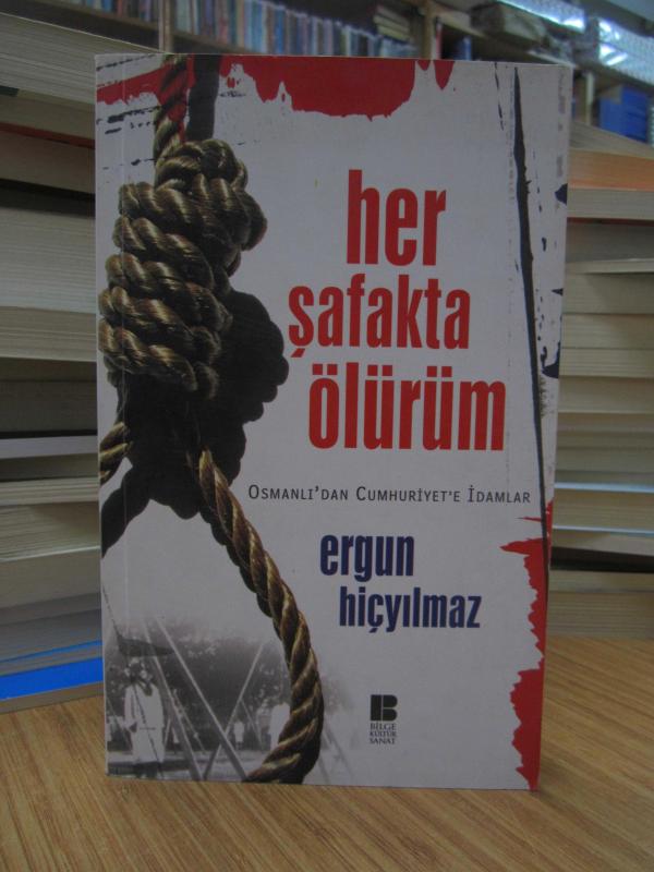 Her Şafakta Ölürüm (Osmanlı'dan Cumhuriyet'e İdamlar)