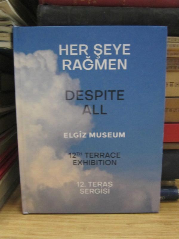 Her Şeye Rağmen 12 Teras Sergisi Elgiz Müzesi - Despite All 12 Th Terrace Exhibiton Elgiz Museum