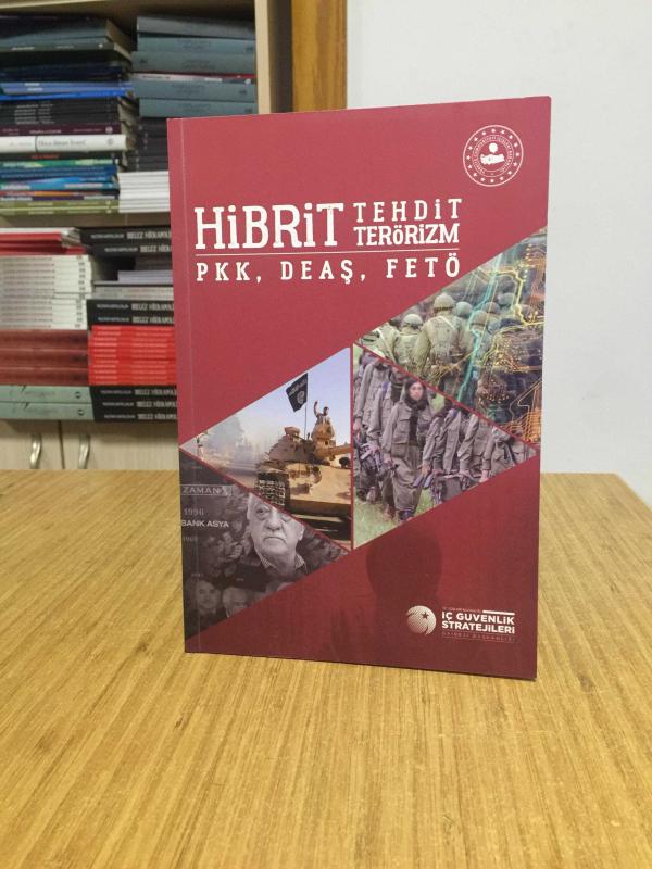 Hibrit Tehdit Terörizm PKK DEAŞ FETÖ / T.C. İçişleri Bakanlığı İç Güvenlik Stratejileri Dairesi Başkanlığı