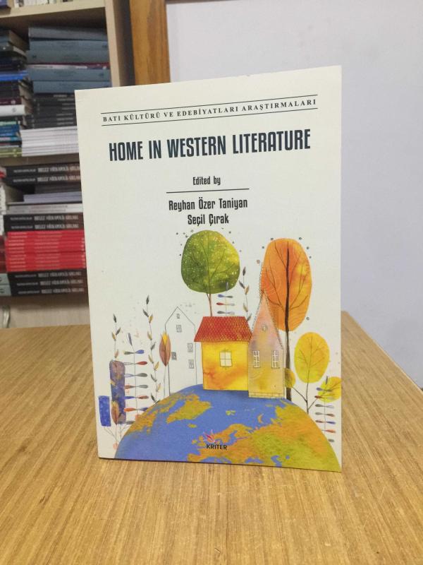 Home In Western Literature - Edited by Reyhan Özer Taniyan & Seçil Çırak / Kriter Yayınları Batı Kültürü ve Edebiyatları Araştırmaları