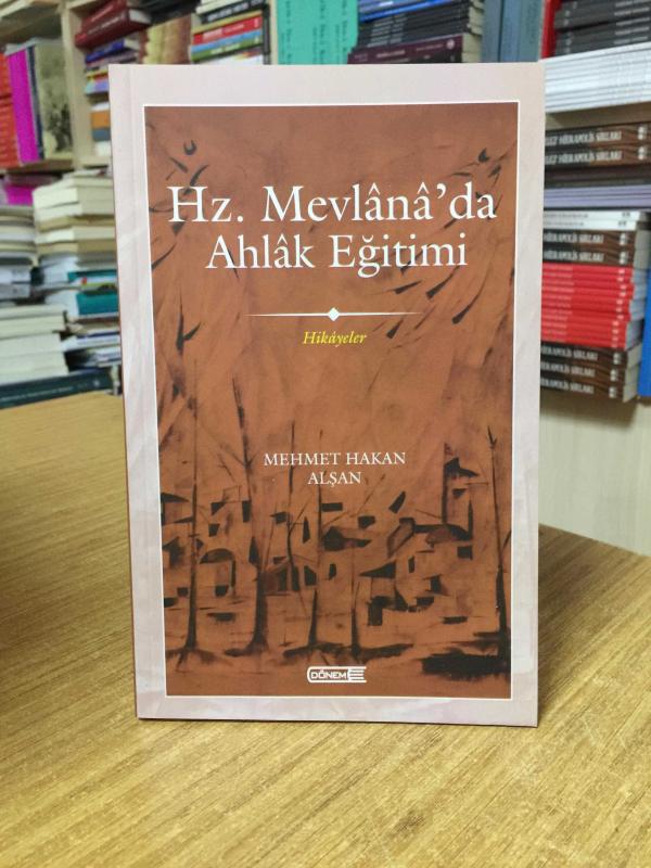 Hz. Mevlana'da Ahlak Eğitimi - Mehmet Hakan Alşan