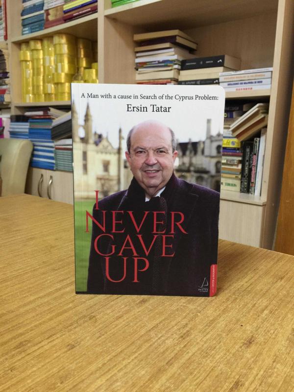 I Never Gave Up - A Man With a Cause in Search of the Cyprus Problem: Ersin Tatar