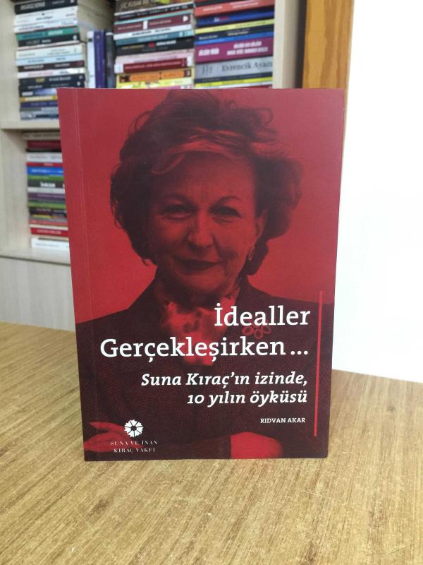 İdealler Gerçekleşirken Suna Kıraç'ın İzinde, 10 Yılın Öyküsü - Rıdvan Akar