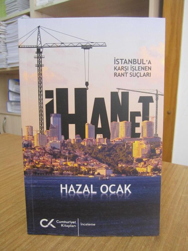 İhanet Bir İstanbul Güncesi İstanbul'a Karşı İşlenen Rant Suçları - Hazal Ocak