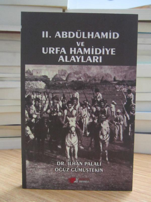 II. Abdülhamid ve Urfa Hamidiye Alayları - Dr. İlhan Palalı & Oğuz Gümüştekin
