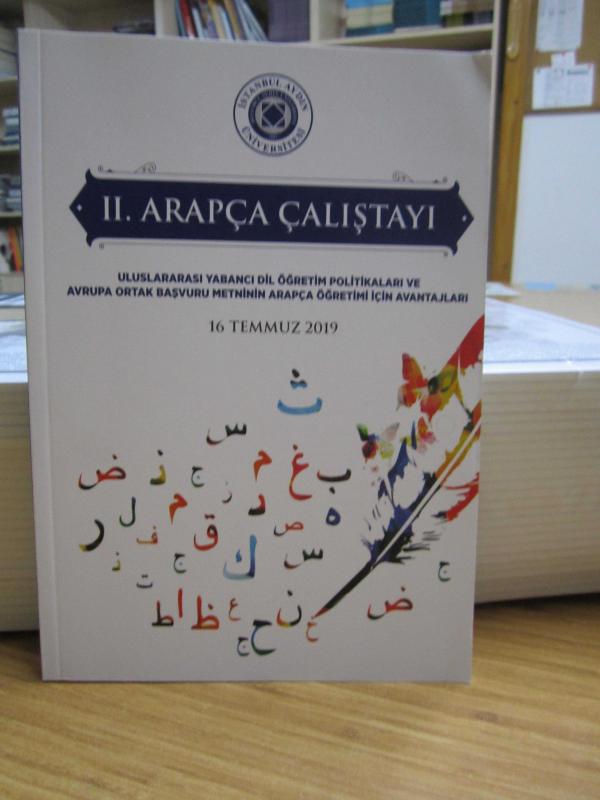 II. Arapça Çalıştayı Uluslararası Yabancı Dil Öğretim Politikaları ve Avrupa Ortak Başvuru Metninin Arapça Öğretimi İçin Avantajları
