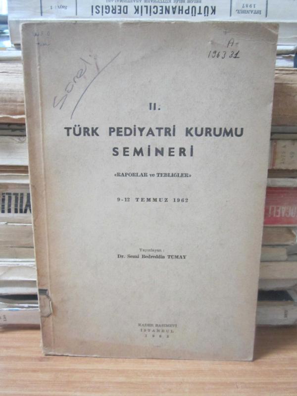 II.Türk Pediyatri Kurumu Semineri - Raporlar ve Tebliğler 9 - 12 Temmuz 1962