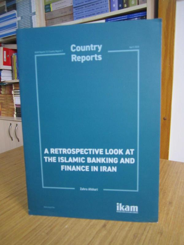 İKAM Country Reports A Retrospective Look At The Islamic Banking and Finance in Iran - Zahra Afshari / April 2020