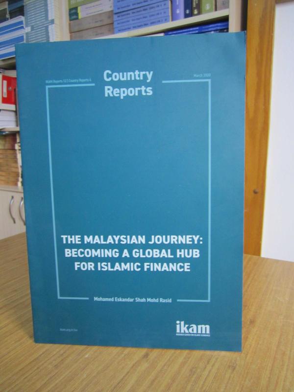 İKAM Country Reports The Malaysian Journey Becoming A Global Hub for Islamic Finance - Mohamed Eskandar Shah Mohd Rasid / March 2020