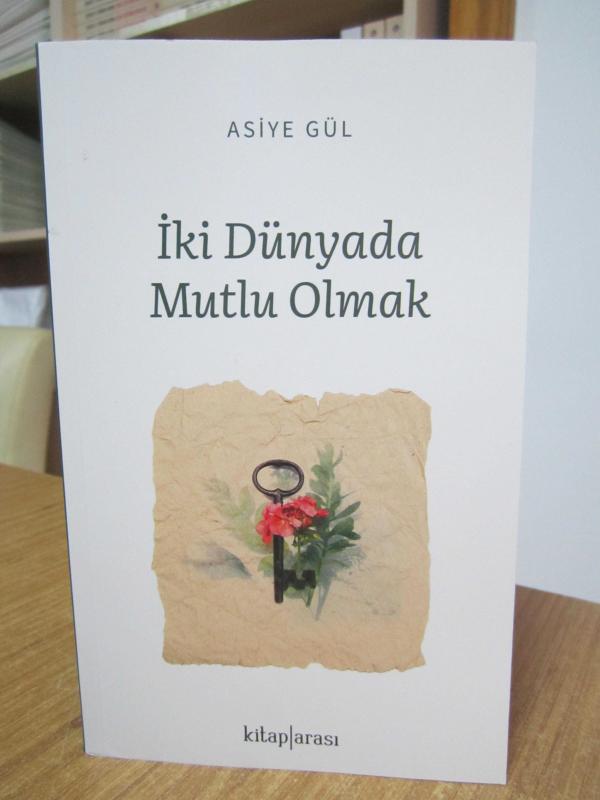 İki Dünyada Mutlu Olmak - Asiye Gül